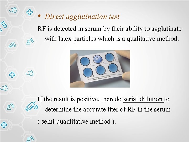  • Direct agglutination test RF is detected in serum by their ability to