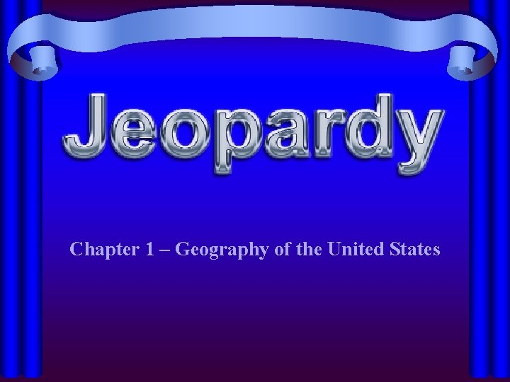 Chapter 1 – Geography of the United States 