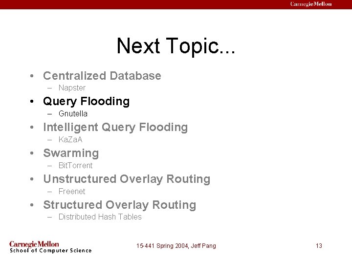 Next Topic. . . • Centralized Database – Napster • Query Flooding – Gnutella