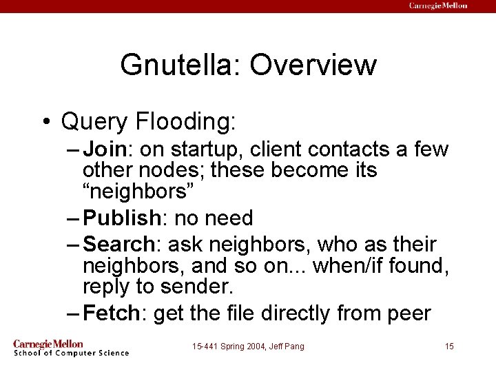 Gnutella: Overview • Query Flooding: – Join: on startup, client contacts a few other