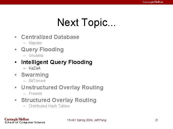 Next Topic. . . • Centralized Database – Napster • Query Flooding – Gnutella