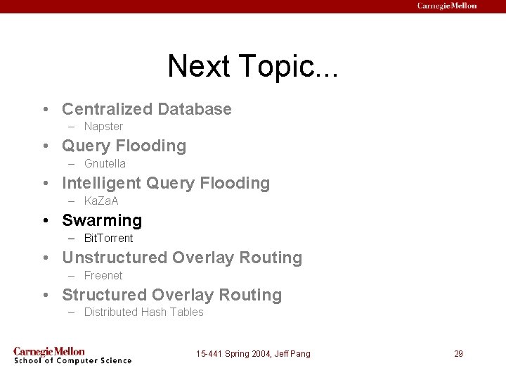 Next Topic. . . • Centralized Database – Napster • Query Flooding – Gnutella