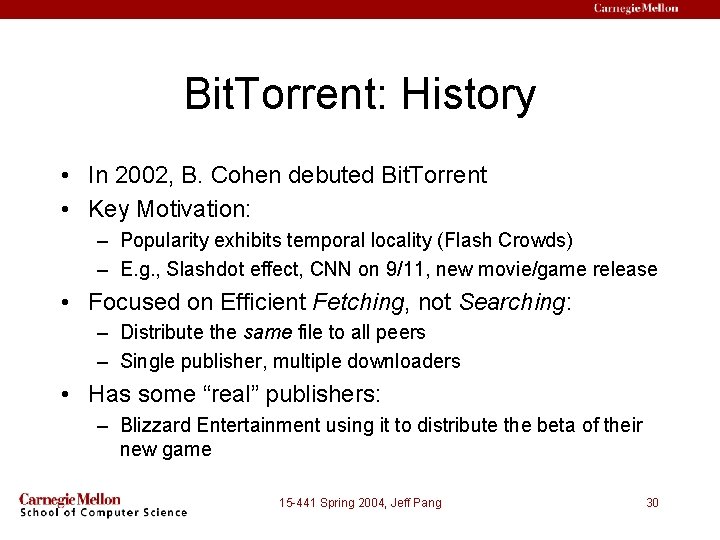 Bit. Torrent: History • In 2002, B. Cohen debuted Bit. Torrent • Key Motivation: