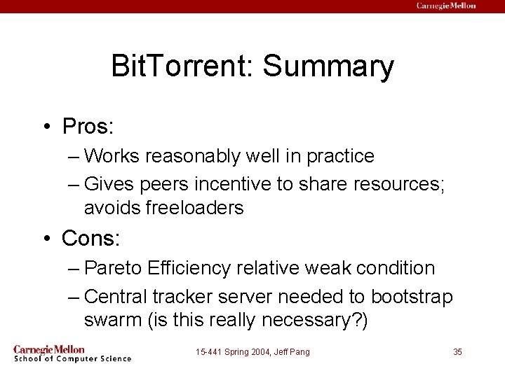 Bit. Torrent: Summary • Pros: – Works reasonably well in practice – Gives peers