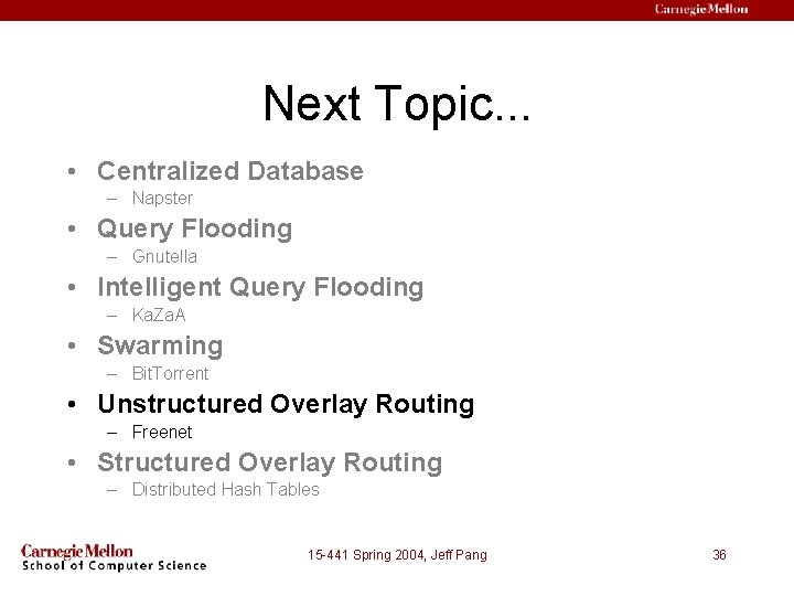 Next Topic. . . • Centralized Database – Napster • Query Flooding – Gnutella