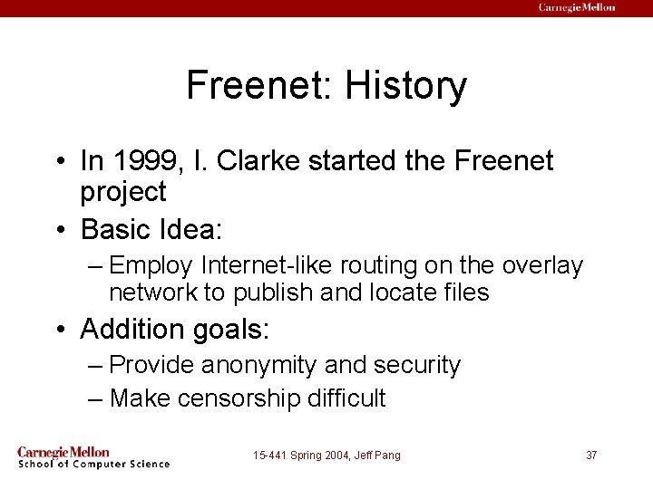 Freenet: History • In 1999, I. Clarke started the Freenet project • Basic Idea: