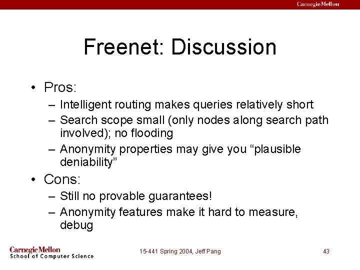 Freenet: Discussion • Pros: – Intelligent routing makes queries relatively short – Search scope