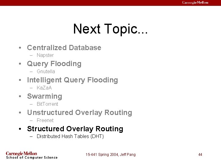 Next Topic. . . • Centralized Database – Napster • Query Flooding – Gnutella