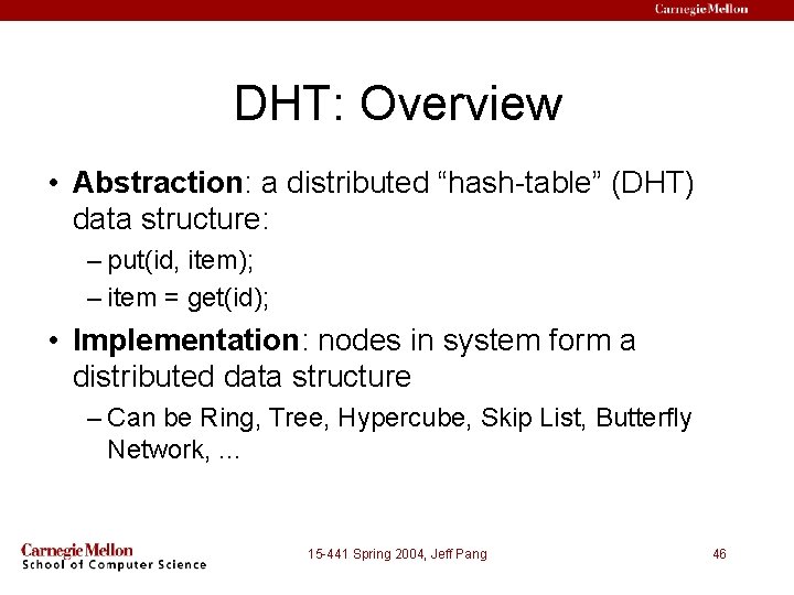 DHT: Overview • Abstraction: a distributed “hash-table” (DHT) data structure: – put(id, item); –