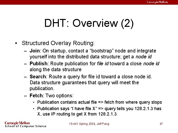 DHT: Overview (2) • Structured Overlay Routing: – Join: On startup, contact a “bootstrap”