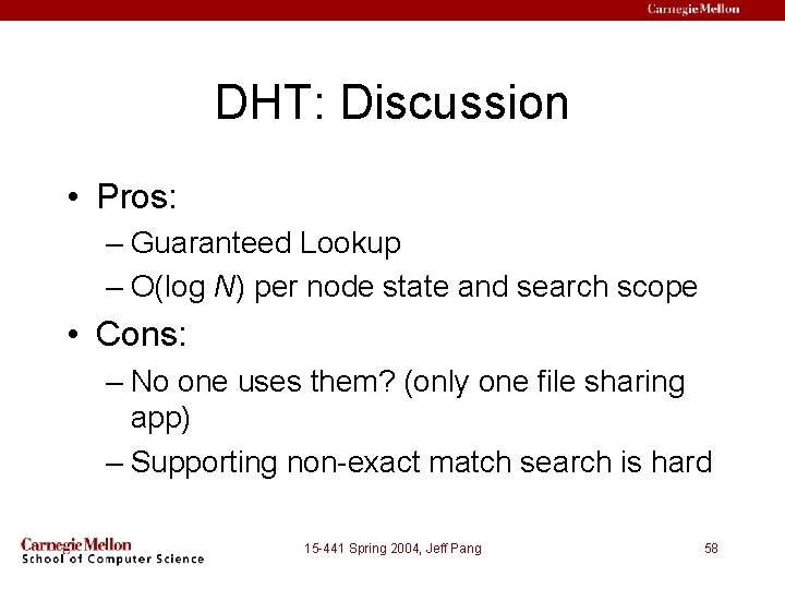 DHT: Discussion • Pros: – Guaranteed Lookup – O(log N) per node state and