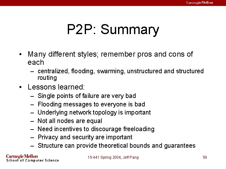 P 2 P: Summary • Many different styles; remember pros and cons of each