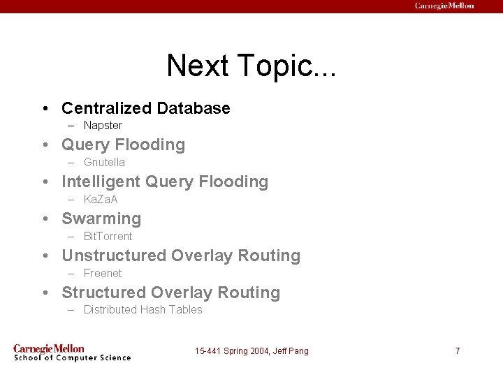 Next Topic. . . • Centralized Database – Napster • Query Flooding – Gnutella