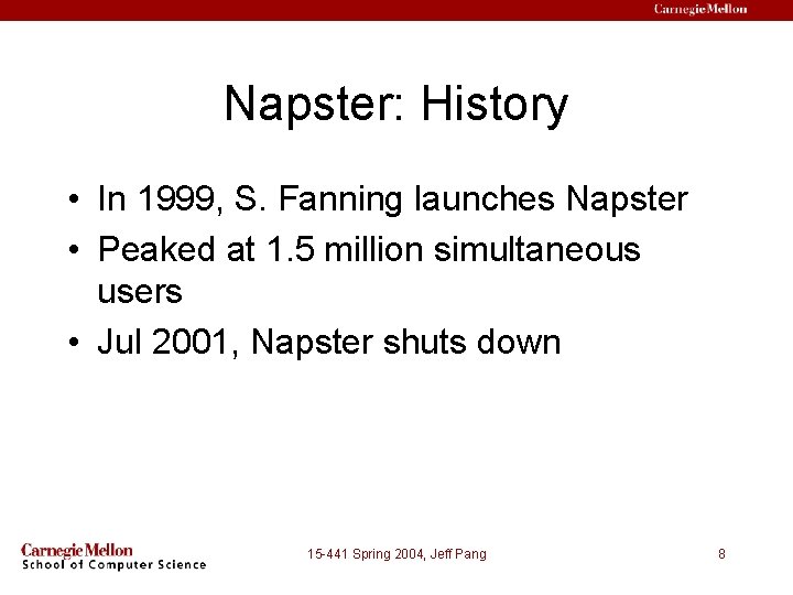 Napster: History • In 1999, S. Fanning launches Napster • Peaked at 1. 5