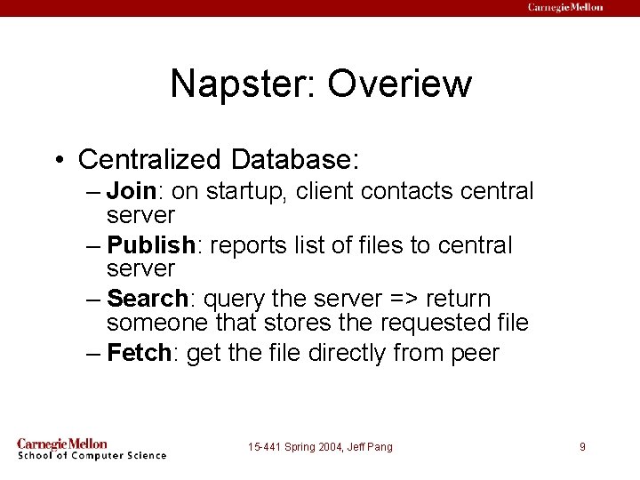 Napster: Overiew • Centralized Database: – Join: on startup, client contacts central server –