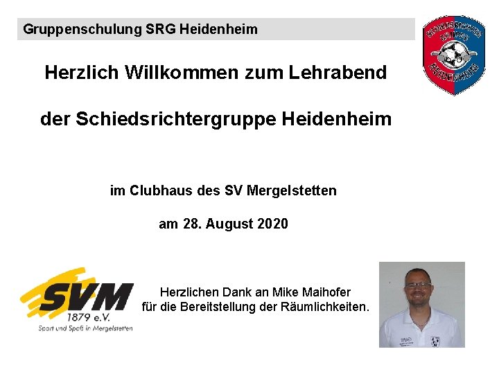 Gruppenschulung SRG Heidenheim Herzlich Willkommen zum Lehrabend der Schiedsrichtergruppe Heidenheim im Clubhaus des SV