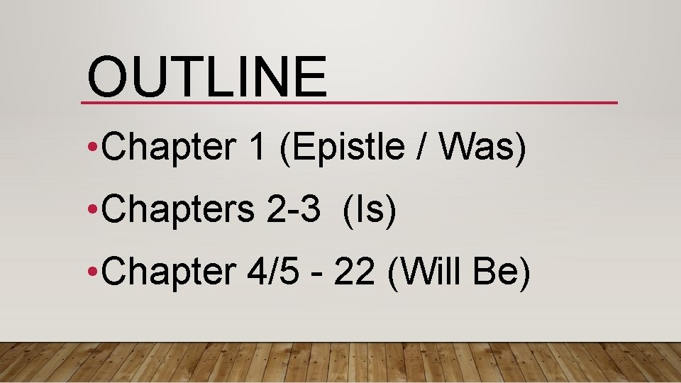 OUTLINE • Chapter 1 (Epistle / Was) • Chapters 2 -3 (Is) • Chapter