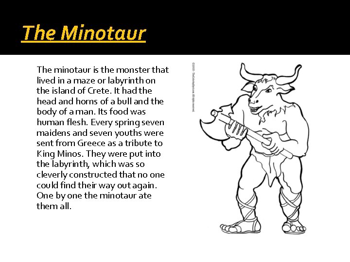 The Minotaur The minotaur is the monster that lived in a maze or labyrinth