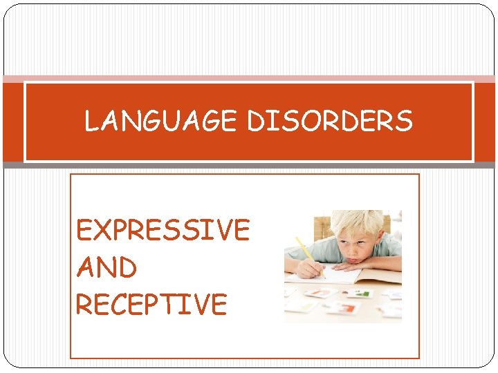 LANGUAGE DISORDERS EXPRESSIVE AND RECEPTIVE 