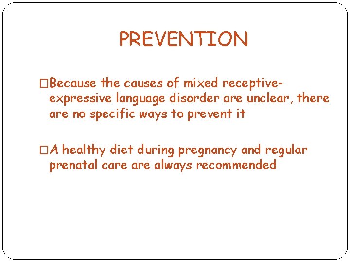 PREVENTION �Because the causes of mixed receptive- expressive language disorder are unclear, there are