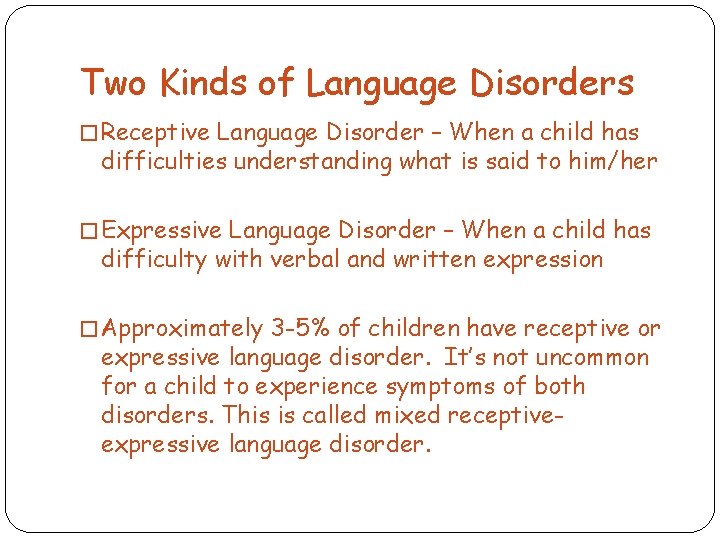 Two Kinds of Language Disorders � Receptive Language Disorder – When a child has