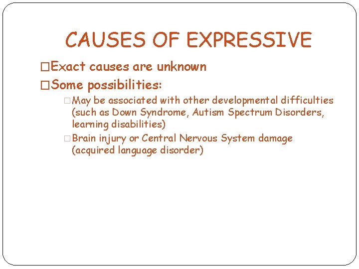 CAUSES OF EXPRESSIVE �Exact causes are unknown �Some possibilities: �May be associated with other