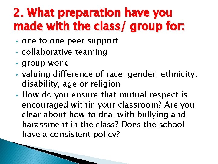 2. What preparation have you made with the class/ group for: • • •