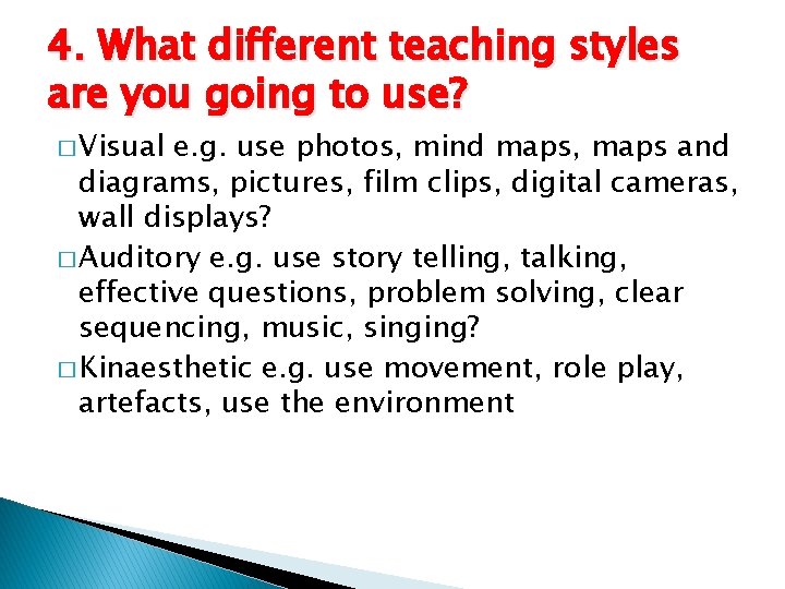 4. What different teaching styles are you going to use? � Visual e. g.