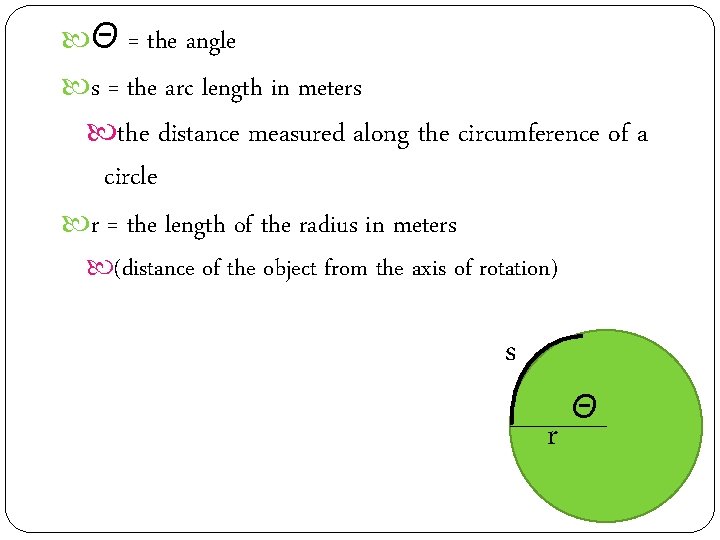  Θ = the angle s = the arc length in meters the distance