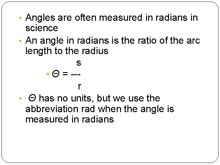  • Angles are often measured in radians in science • An angle in