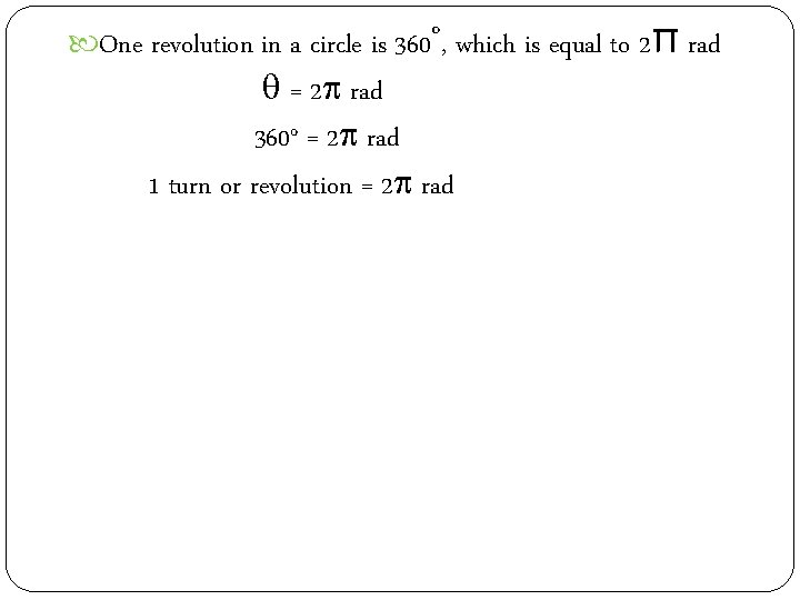  One revolution in a circle is 360˚, which is equal to 2Π rad