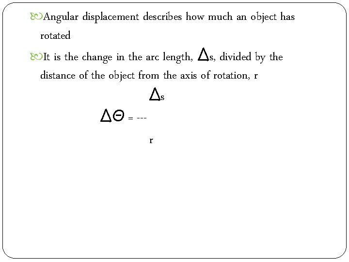  Angular displacement describes how much an object has rotated It is the change