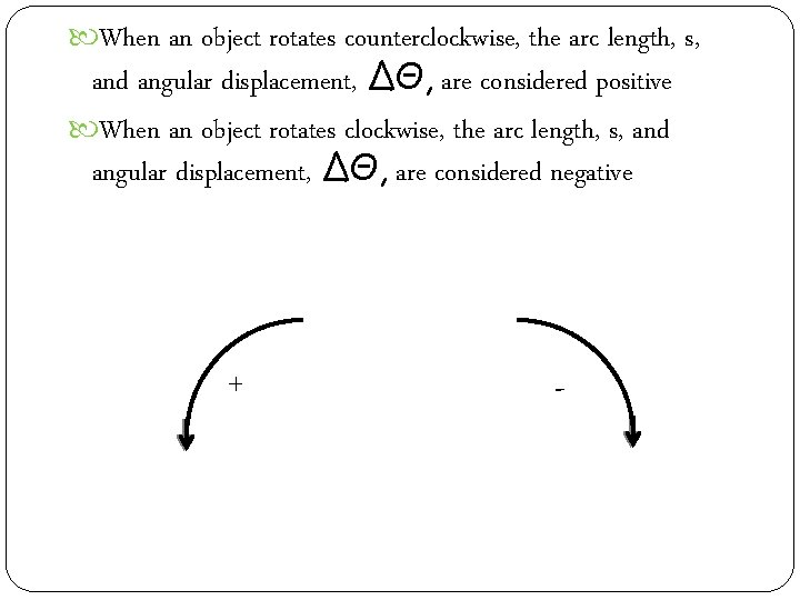  When an object rotates counterclockwise, the arc length, s, and angular displacement, ΔΘ,