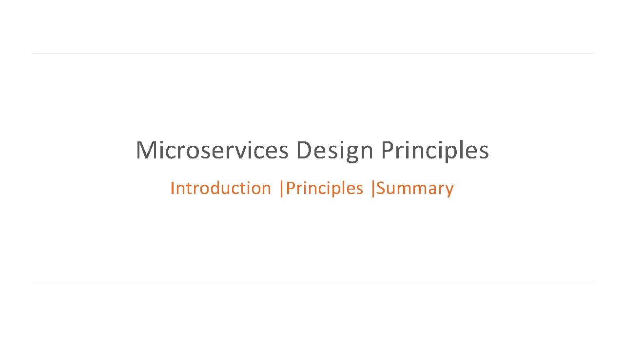Microservices Design Principles Introduction |Principles |Summary 