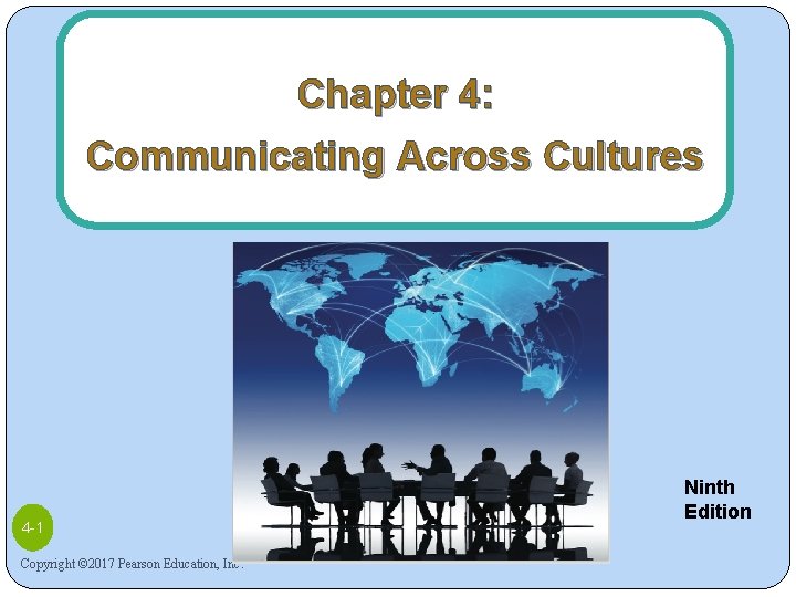 Chapter 4: Communicating Across Cultures 4 -1 Copyright © 2017 Pearson Education, Inc. Ninth