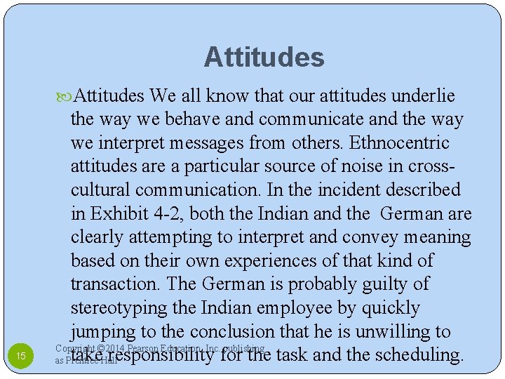 Attitudes We all know that our attitudes underlie 15 the way we behave and