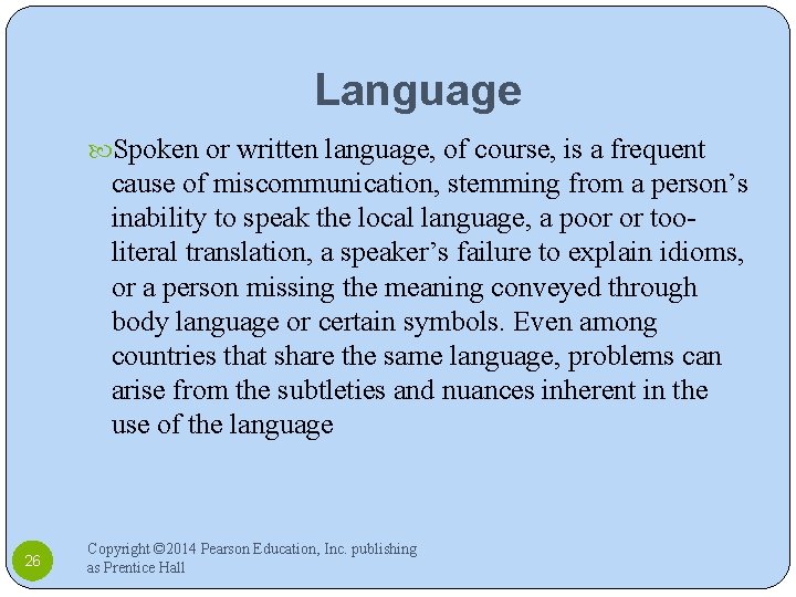 Language Spoken or written language, of course, is a frequent cause of miscommunication, stemming