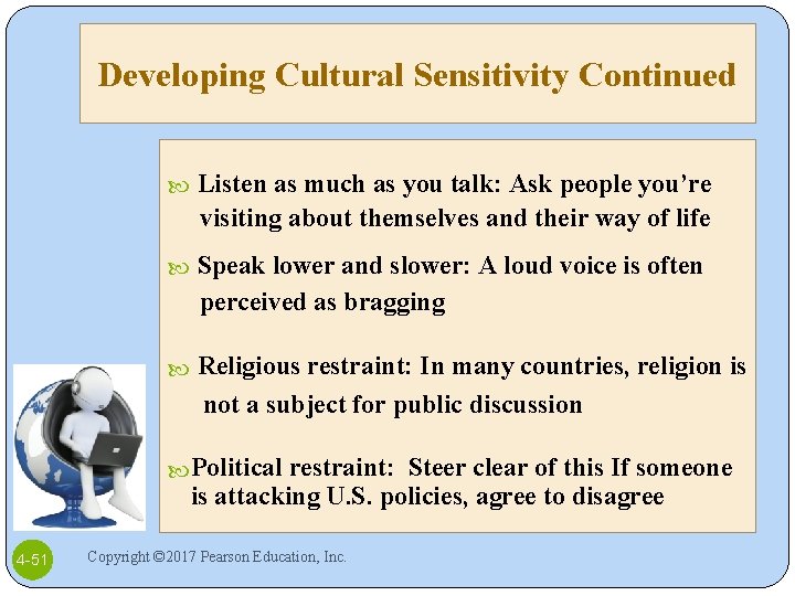 Developing Cultural Sensitivity Continued Listen as much as you talk: Ask people you’re visiting