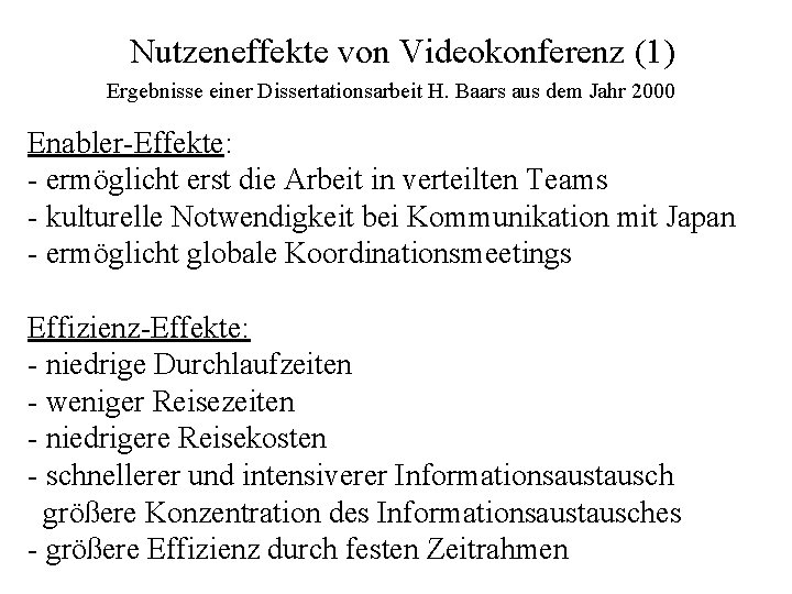 Nutzeneffekte von Videokonferenz (1) Ergebnisse einer Dissertationsarbeit H. Baars aus dem Jahr 2000 Enabler-Effekte: