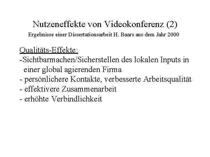 Nutzeneffekte von Videokonferenz (2) Ergebnisse einer Dissertationsarbeit H. Baars aus dem Jahr 2000 Qualitäts-Effekte: