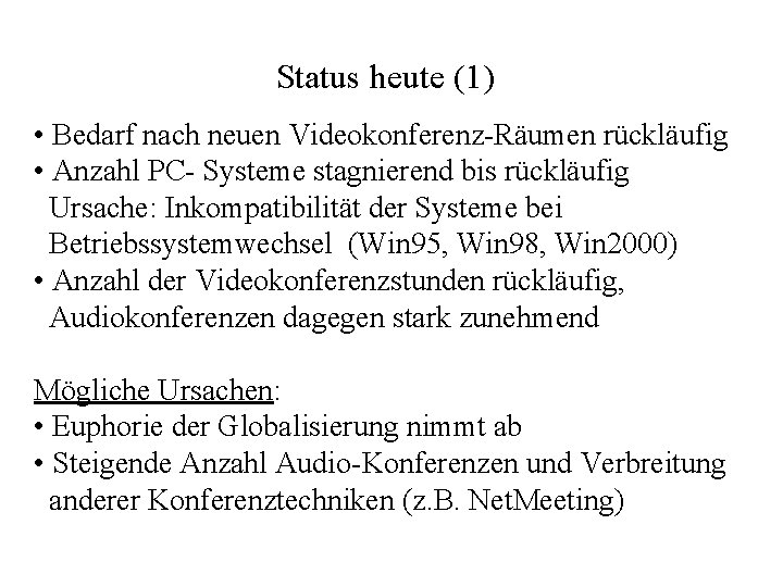 Status heute (1) • Bedarf nach neuen Videokonferenz-Räumen rückläufig • Anzahl PC- Systeme stagnierend