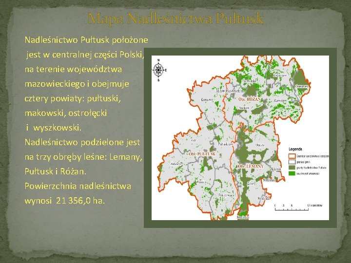 Mapa Nadleśnictwa Pułtusk Nadleśnictwo Pułtusk położone jest w centralnej części Polski, na terenie województwa