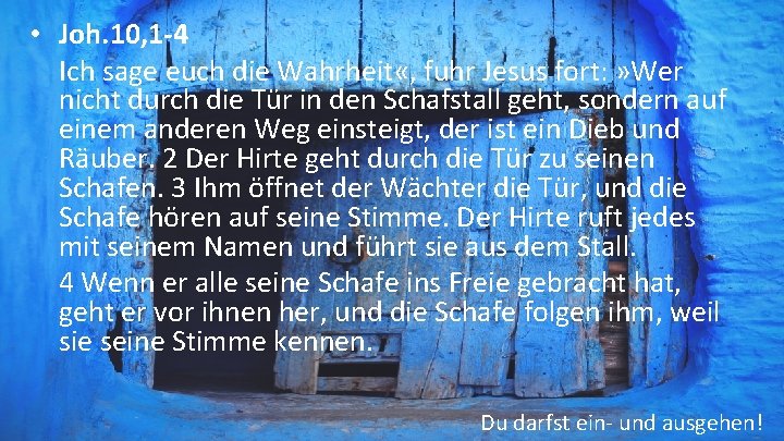  • Joh. 10, 1 -4 Ich sage euch die Wahrheit «, fuhr Jesus