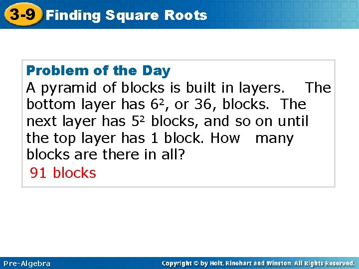 3 -9 Finding Square Roots Problem of the Day A pyramid of blocks is