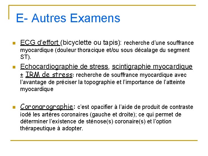 E- Autres Examens n ECG d’effort (bicyclette ou tapis): recherche d’une souffrance myocardique (douleur