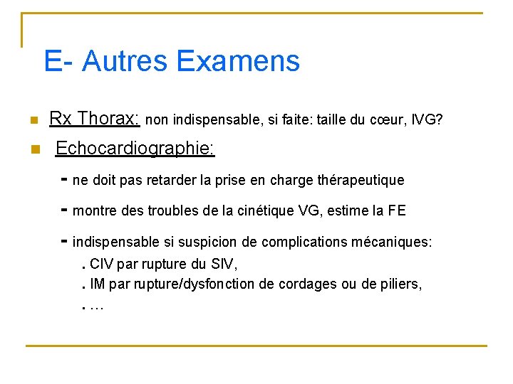 E- Autres Examens n n Rx Thorax: non indispensable, si faite: taille du cœur,