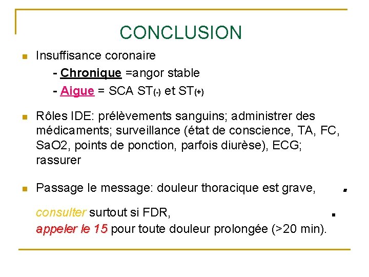 CONCLUSION n Insuffisance coronaire - Chronique =angor stable - Aigue = SCA ST(-) et