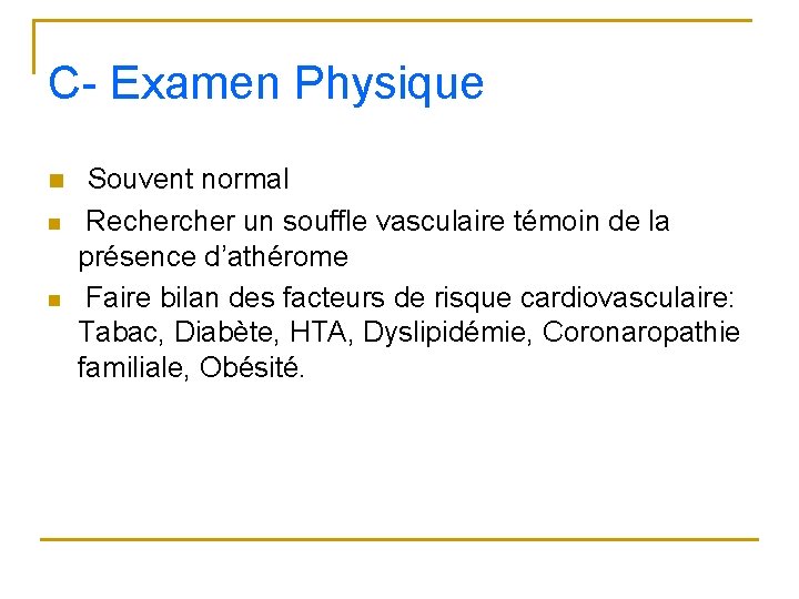 C- Examen Physique n n n Souvent normal Recher un souffle vasculaire témoin de