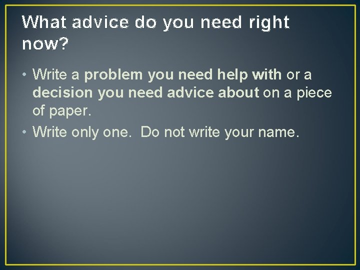 What advice do you need right now? • Write a problem you need help