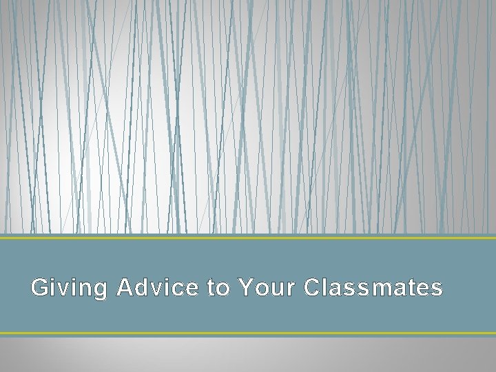 Giving Advice to Your Classmates 